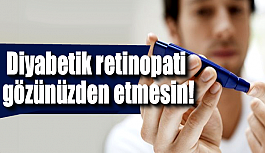 Diyabetik retinopati gözünüzden etmesin!