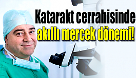 Katarakt cerrahisinde akıllı mercek dönemi!