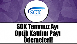 SGK Temmuz Ayı Optik Katılım Payı Ödemeleri!