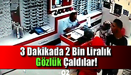 3 Dakikada 2 Bin Liralık Gözlük Çaldılar!