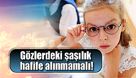 Gözlerdeki şaşılık hafife alınmamalı!