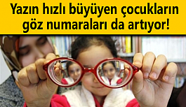 Yazın hızlı büyüyen çocukların göz numaraları da artıyor!