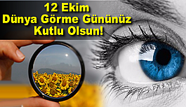 12 Ekim Dünya Görme Gününüz Kutlu Olsun!