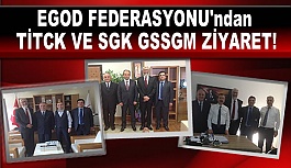 EGOD FEDERASYONU'ndan TİTCK VE SGK GSSGM ZİYARET!