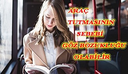 Araç Tutmasının Sebebi Göz Bozukluğu Olabilir