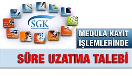 Medula Kayıt İşlemlerinde Süre Uzatma Talep Edildi