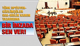 Türk Optisyen-Gözlükçüler Oda-Birlik Kanun Tasarısına İmza Kampanyası