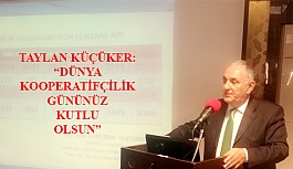 Taylan Küçüker: ” Dünya Kooperatifçilik Gününüz Kutlu Olsun”