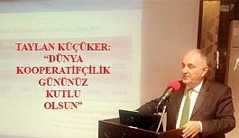 Taylan Küçüker: ” Dünya Kooperatifçilik Gününüz Kutlu Olsun”