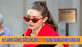 90’Lı Yılların Güneş Gözlükleri 2018 Yılına Da Damgasını Vuracak!