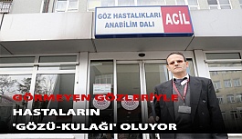 Görmeyen Gözleriyle Hastaların 'Gözü-Kulağı' Oluyor