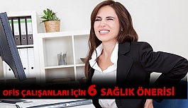 Ofis Çalışanları İçin 6 Sağlık Önerisi