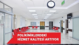 Polikliniklerdeki Hizmet Kalitesi Artıyor