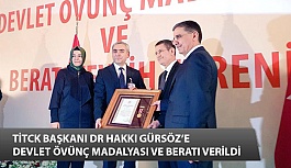 TİTCK Başkanı Dr Hakkı Gürsöz’e Devlet Övünç Madalyası ve Beratı Verildi