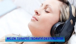 Müzik Terapisi Tedaviyi Destekliyor