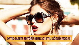 Optik Gazete Editörü’nden 2018 Yılı Gözlük Modası