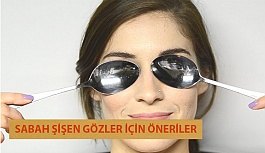 Sabah Şişen Gözler İçin Öneriler