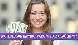 Mutluluğun Kaynağı Para Mı Yoksa Sağlık Mı?