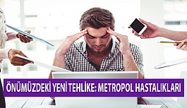 Önümüzdeki Yeni Tehlike: Metropol Hastalıkları