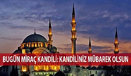 Bugün Miraç Kandili: Kandiliniz Mübarek Olsun