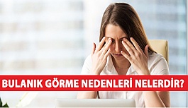 Bulanık Görme Nedenleri Nelerdir?