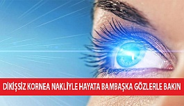 Dikişsiz Kornea Nakliyle Hayata Bambaşka Gözlerle Bakın!