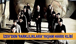 İZEV’den ‘Farklılıklara Var Olma’ Hakkı Klibi