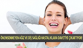 Önemsenmeyen Ağız ve Diş Sağlığı Hastalıklara Davetiye Çıkartıyor!