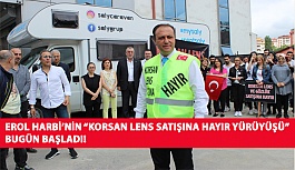 Erol Harbi’nin “Korsan Lens Satışına Hayır Yürüyüşü” Bugün Başladı!