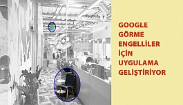 Google Görme Engelliler İçin Uygulama Geliştiriyor