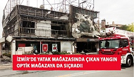 İzmir’de Yatak Mağazasında Çıkan Yangın Optik Mağazaya da Sıçradı!