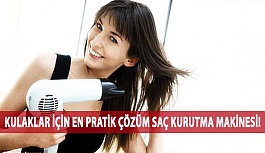 Kulaklar İçin En pratik Çözüm Saç Kurutma Makinesi!