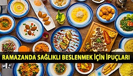 Ramazanda Sağlıklı Beslenmek İçin İpuçları