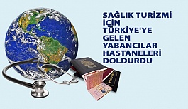 Sağlık Turizmi İçin Türkiye'ye Gelen Yabancılar Hastaneleri Doldurdu