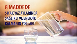 8 Maddede Sıcak Yaz Aylarında Sağlıklı ve Enerjik Kalmanın Yolları