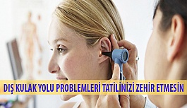 Dış Kulak Yolu Problemleri Tatilinizi Zehir Etmesin