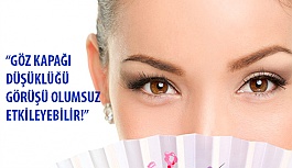 “Göz Kapağı Düşüklüğü Görüşü Olumsuz Etkileyebilir!”