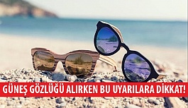 Güneş Gözlüğü Alırken Bu Uyarılara Dikkat!