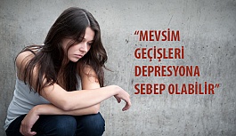 “Mevsim Geçişleri Depresyona Sebep Olabilir”