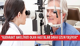 Prof. Dr. Kaşkaloğlu: "Katarakt Ameliyatı Olan Hastalar Daha Uzun Yaşıyor"