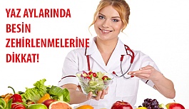 Yaz Aylarında Besin Zehirlenmelerine Dikkat!