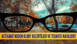 Astigmat Neden Olur? Belirtileri ve Tedavisi Nasıldır?