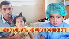 Mercek Ameliyatı Minik Kübra'yı Gözünden Etti!