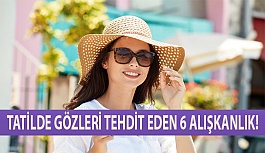 Tatilde Gözleri Tehdit Eden 6 Alışkanlık!