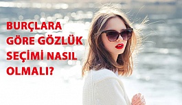 Burçlara Göre Gözlük Seçimi Nasıl Olmalı?