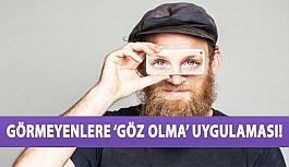 Görmeyenlere ‘Göz Olma’ Uygulaması!