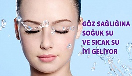 Göz Sağlığına Soğuk Su ve Sıcak Su İyi Geliyor