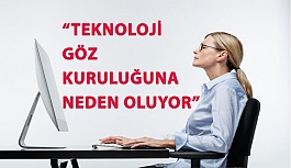 “Teknoloji Göz Kuruluğuna Neden Oluyor”