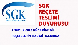 Temmuz 2018 Dönemine Ait Reçetelerin Teslimi Hakkında