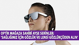 Optik Mağaza Sahibi Ayşe Serinler: ‘Sağlığınız İçin Gözlük ve Lensi Gözlükçüden Alın’